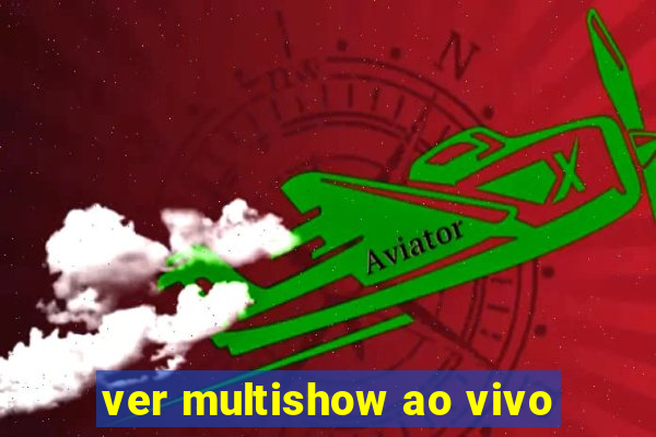 ver multishow ao vivo